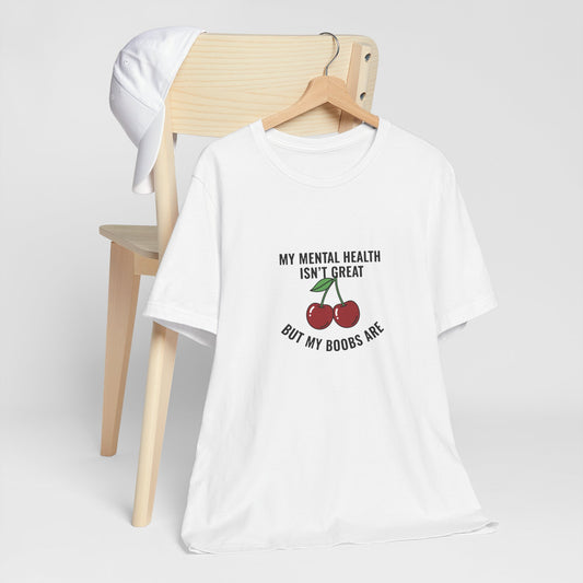 Funny Cherry Graphic Tee — "My Mental Health Isn’t Great But My Boobs Are" Casual T‑Shirt
